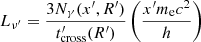 $$ \begin{aligned} L_{\nu^\prime }=\frac{3N_{\gamma }(x^{\prime },R^{\prime })}{t^{\prime }_{\rm cross}(R^{\prime })}\left( \frac{{x^{\prime } m_{\rm e}c^2}}{h}\right) \end{aligned} $$