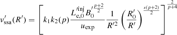 $$ \begin{aligned} \nu ^{\prime }_{\mathrm{ssa}}(R^{\prime }) = \left[k_{\rm 1} k_{\rm 2}(p)\frac{L_{\mathrm{e,0} }^{\prime \mathrm{inj} }B_{\rm 0}^{\prime \frac{p+2}{2}}}{u_{\rm exp}}\frac{1}{R^{\prime 2}}\left(\frac{R^{\prime }_{\rm 0}}{R^{\prime }}\right)^{\frac{s(p+2)}{2}}\right]^{\frac{2}{p+4}} \end{aligned} $$