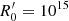 $ R^\prime_{\mathrm{0}}=10^{15} $