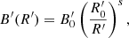 $$ \begin{aligned} B^{\prime }(R^{\prime })=B^{\prime }_{\rm 0}\left({\frac{R^{\prime }_{\rm 0}}{R^{\prime }}}\right)^s, \end{aligned} $$