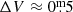 $ \Delta V \approx 0{{\overset{\text{m}}{.}}}5 $