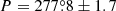 $ P = 277{{\overset{\circ}{.}}}8 \pm 1.7 $
