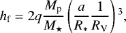 \begin{equation*}h_{\textrm{f}} = 2q \frac{M_{\textrm{p}}}{M_{\star}} \left(\frac{a}{R_*}\frac{1}{R_{\textrm{V}}} \right){}^3, \end{equation*}