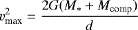 \begin{equation*}v^2_{\textrm{max}} = \frac{2G(M_{*}+M_{\textrm{comp}})} {d}\end{equation*}