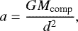 \begin{equation*}a = \frac{GM_{\textrm{comp}}}{d^2},\end{equation*}