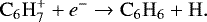 \begin{equation*}\mathrm{C}_6\mathrm{H}_7^+ + e^- \rightarrow \mathrm{C}_6\mathrm{H}_6 + \mathrm{H}. \end{equation*}
