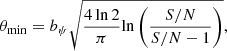 $$ \begin{aligned} \theta _{\rm min} = b_{\psi }\sqrt{\frac{4\,\mathrm{ln\,2}}{\pi }\mathrm{ln}\left(\frac{S/N}{S/N-1}\right)} , \end{aligned} $$