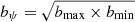 $ b_{\psi}=\sqrt{b_{\mathrm{max}} \times b_{\mathrm{min}}} $