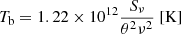 $$ \begin{aligned} T_{\rm b} = 1.22 \times 10^{12} \frac{S_{\nu }}{\theta ^2\nu ^2} \ [\mathrm{K}] \end{aligned} $$
