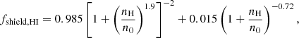 $$ \begin{aligned} f_{\rm shield, HI} = 0.985 \left[ 1 + \left( \frac{n_{\rm H}}{n_0} \right)^{1.9} \right]^{-2} + 0.015 \left( 1 + \frac{n_{\rm H}}{n_0} \right)^{-0.72}, \end{aligned} $$