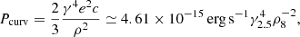 $$ \begin{aligned} P_{\rm curv}=\frac{2}{3}\frac{\gamma ^4e^2c}{\rho ^2}\simeq 4.61\times 10^{-15}\,\mathrm{erg\,s^{-1}}\gamma _{2.5}^4\rho _8^{-2}, \end{aligned} $$