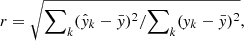 $ r=\sqrt{{\sum\nolimits_k(\hat{y}_k-\bar{y})^2}/{\sum\nolimits_k(\mathit{y}_k-\bar{y})^2}}, $