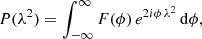 $$ \begin{aligned} P(\lambda ^{2}) = \int _{-\infty }^{\infty } F(\phi ) \, e^{2i\phi \,\lambda ^{2}} \, \mathrm{d}\phi , \end{aligned} $$