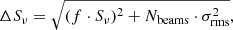 $$ \begin{aligned} \Delta S_\nu = \sqrt{(f \cdot S_\nu )^{2}+{N}_{\mathrm{{ beams}}}\cdot \sigma _{\rm {rms}}^{2}} , \end{aligned} $$