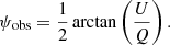 $$ \begin{aligned} \psi _{\rm obs} = {\frac{1}{2}}\arctan \left( \frac{U}{Q} \right) . \end{aligned} $$