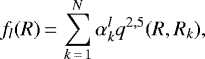 \begin{equation*} f_l(R)\,{=}\,\sum_{k\,{=}\,1}^N \alpha_k^{l} q^{2,5}(R,R_k) ,\end{equation*}
