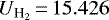 $U_{\textrm{H}_2}\,{=}\,15.426$