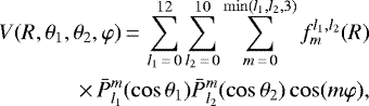 \begin{eqnarray*} V(R,\theta_1,\theta_2,\varphi)\,{=}\, \sum_{l_1\,{=}\,0}^{12} \sum_{l_2\,{=}\,0}^{10} \sum_{m\,{=}\,0}^{\min(l_1,l_2,3)} f^{l_1,l_2}_m(R)\nonumber \\ \,{\times}\,\bar{P}_{l_1}^m(\cos \theta_1) \bar{P}_{l_2}^m(\cos \theta_2) \cos(m\varphi),\end{eqnarray*}
