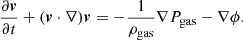 $$ \begin{aligned} \frac{\partial \boldsymbol{v}}{\partial t} +(\boldsymbol{v} \cdot \nabla )\boldsymbol{v} = - \frac{1}{\rho _{\rm gas}} \nabla P_{\rm gas} - \nabla \phi . \end{aligned} $$