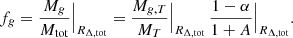 $$ \begin{aligned} f_{g} = \frac{M_{g}}{M_{\rm tot}} \Big |_{R_{\Delta , \mathrm{tot}}} = \frac{M_{{g}, T}}{M_T} \Big |_{R_{\Delta , \mathrm{tot}}} \, \frac{1 -\alpha }{1 +A} \Big |_{R_{\Delta , \mathrm{tot}}}. \end{aligned} $$
