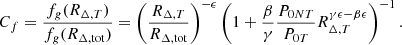 $$ \begin{aligned} C_f = \frac{f_{g}(R_{\Delta , T})}{f_{g}(R_{\Delta , \mathrm{tot}})} = \left( \frac{R_{\Delta , T}}{R_{\Delta , \mathrm{tot}}} \right)^{-\epsilon } \left( 1+\frac{\beta }{\gamma } \frac{P_{0NT}}{P_{0T}} R_{\Delta , T}^{\gamma \epsilon -\beta \epsilon } \right)^{-1}. \end{aligned} $$