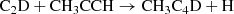 $$ \begin{aligned} \mathrm {C_2D + CH_3CCH \rightarrow CH_3C_4D + H} \end{aligned} $$
