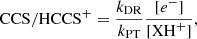 $$ \begin{aligned} \mathrm{CCS/HCCS^+} = \frac{k_{\rm DR}}{k_{\rm PT}}{\frac{[e^-]}{[\mathrm{XH}^+]}}, \end{aligned} $$