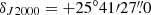 $ \delta_{J2000}=+25^\circ 41{\prime}27{{\overset{\prime\prime}{.}}}0 $