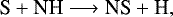 \begin{equation*} {\textrm{S} + \textrm{NH} \longrightarrow {\textrm{NS}} + \textrm{H}}, \end{equation*}
