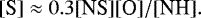 \begin{equation*} [\textrm{S}] \approx 0.3[\textrm{NS}][\textrm{O}]/[\textrm{NH}].\end{equation*}