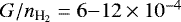 $G/{n_{{{\textrm{H}_2}}}}=6{-}12\times 10^{-4}$