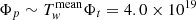 $ \Phi_p \sim T_{\mathit{w}}^{\mathrm{mean}}\Phi_t = 4.0 \times 10^{19} $