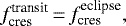 \begin{equation*}f_{\textrm{cres}}^{\textrm{transit}}\,{=}\,f_{\textrm{cres}}^{\textrm{eclipse}},\end{equation*}