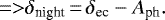 \begin{equation*}\,{=}{>} \delta_{\textrm{night}}\,{=}\,\delta_{\textrm{ec}} - A_{\textrm{ph}}.\end{equation*}