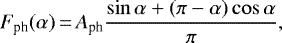 \begin{equation*}F_{\textrm{ph}}(\alpha)\,{=}\,A_{\textrm{ph}} \frac{\sin\alpha + (\pi - \alpha)\cos\alpha}{\pi},\end{equation*}