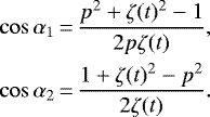 \begin{equation*}\begin{aligned}\cos \alpha_{1}\,{=}\,\frac{p^{2} + \zeta(t){}^{2} - 1}{2p\zeta(t)}, \\\cos \alpha_{2}\,{=}\,\frac{1+\zeta(t){}^{2} - p^{2}}{2\zeta(t)}.\end{aligned}\end{equation*}