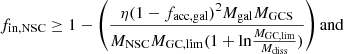 $$ \begin{aligned}&f_{\rm in, NSC} \ge 1 - \left(\frac{\eta (1-f_{\rm acc, gal})^2 M_{\rm gal} M_{\rm GCS}}{M_{\rm NSC} M_{\rm GC, lim} (1 + {\ln } \frac{M_{\rm GC, lim}}{M_{\rm diss}})} \right) \mathrm{and} \end{aligned} $$