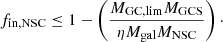 $$ \begin{aligned}&f_{\rm in, NSC} \le 1 - \left(\frac{M_{\rm GC, lim}M_{\rm GCS}}{\eta M_{\rm gal} M_{\rm NSC}} \right)\cdot \end{aligned} $$