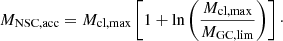 $$ \begin{aligned} M_{\rm NSC, acc} = M_{\rm cl, max} \left[1 + {\ln }\left(\frac{M_{\rm cl, max}}{M_{\rm GC, lim}}\right)\right]\cdot \end{aligned} $$