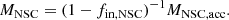 $$ \begin{aligned} M_{\rm NSC} = (1 - f_{\rm in, NSC})^{-1} M_{\rm NSC, acc}. \end{aligned} $$