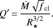 \begin{equation*}Q\prime \,{=}\,\dfrac{\dot M \sqrt f_{\textrm{cl}}}{R_{\star}^{3/2}}.\end{equation*}