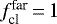 $f_{\textrm{cl}}^{\textrm{far}}\,{=}\,1$