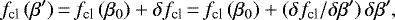 \begin{equation*}f_{\textrm{cl}}\,(\beta\prime)\,{=}\,f_{\textrm{cl}}\,(\beta_0)+\delta f_{\textrm{cl}}\,{=}\,f_{\textrm{cl}}\,(\beta_0) + (\delta f_{\textrm{cl}}/\delta\beta\prime)\,\delta\beta\prime,\end{equation*}