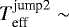$T_{\textrm{eff}}^{\textrm{jump2}}\sim$