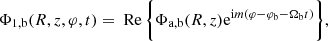 $$ \begin{aligned} \Phi _{1,\mathrm{b} }(R,z,\varphi ,t) = \text{ Re}\, \biggl \{ \Phi _{\mathrm{a,b} }(R,z) \mathrm{e} ^{\mathrm{i} m (\varphi -\varphi _{\mathrm{b} }-\Omega _\mathrm{b} t)} \biggr \} , \end{aligned} $$