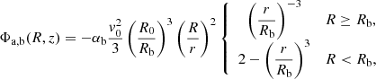 $$ \begin{aligned} \Phi _{\mathrm{a,b} }(R,z) = -\alpha _{\mathrm{b} }\dfrac{{ v}_0^2}{3} \left(\dfrac{R_0}{R_{\mathrm{b} }}\right)^3 \left(\dfrac{R}{r}\right)^2 \left\{ \begin{array}{cc} \left(\dfrac{r}{R_{\mathrm{b} }}\right)^{-3}&R \ge R_{\mathrm{b} }, \\ 2-\left(\dfrac{r}{R_{\mathrm{b} }}\right)^{3}&R < R_{\mathrm{b} }, \end{array} \right. \end{aligned} $$