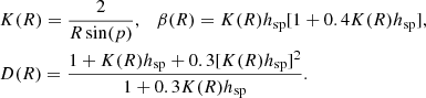 $$ \begin{aligned}&K(R) = \frac{2}{R\sin (p)}, \quad \beta (R) = K(R)h_{\mathrm{sp} }[1+0.4K(R)h_{\mathrm{sp} }], \nonumber \\&D(R) = \frac{1+K(R)h_{\mathrm{sp} }+0.3[K(R)h_{\mathrm{sp} }]^2}{1+0.3K(R)h_{\mathrm{sp} }}. \end{aligned} $$
