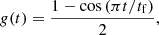 $$ \begin{aligned} { g}(t) = \frac{1-\cos \left(\pi t/t_\mathrm{f} \right)}{2} , \end{aligned} $$