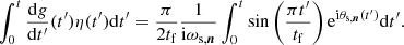 $$ \begin{aligned} \int _0^t \frac{\mathrm{d} { g}}{\mathrm{d} t^{\prime }}(t^{\prime }) \eta (t^{\prime }) \mathrm{d} t^{\prime } = \frac{\pi }{2t_\mathrm{f} }\frac{1}{\mathrm{i} \omega _{\text{s},\boldsymbol{n}}} \int _0^t \sin \left(\frac{\pi t^{\prime }}{t_\mathrm{f} }\right)\mathrm{e} ^{\mathrm{i} \theta _{\text{s},\boldsymbol{n}}(t^{\prime })}\mathrm{d} t^{\prime }. \end{aligned} $$