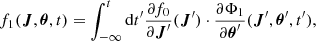 $$ \begin{aligned} f_1(\boldsymbol{J},\boldsymbol{\theta },t) = \int _{-\infty }^{t} \mathrm{d} t^{\prime } \frac{\partial f_0}{\partial \boldsymbol{J}^{\prime }}(\boldsymbol{J}^{\prime })\cdot \frac{\partial \Phi _1}{\partial \boldsymbol{\theta }^{\prime }}(\boldsymbol{J}^{\prime },\boldsymbol{\theta }^{\prime },t^{\prime }), \end{aligned} $$